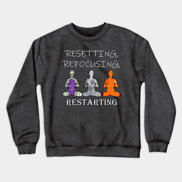 Inspirational Quotes Resetting Refocusing Restarting Crewneck Sweatshirt by tamdevo1